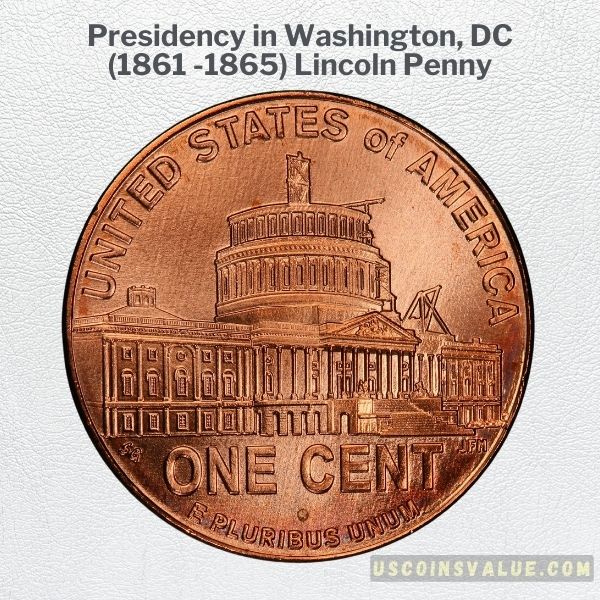 Presidency in Washington, DC (1861 -1865) Lincoln Penny