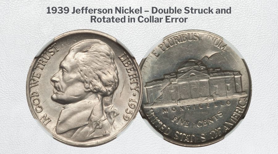 1939 Jefferson Nickel – Double Struck and Rotated in Collar Error