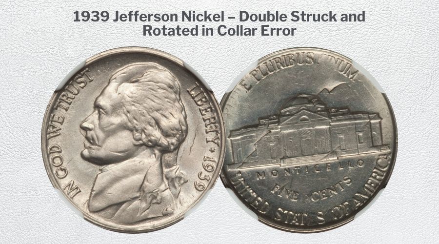 1939 Jefferson Nickel – Double Struck and Rotated in Collar Error